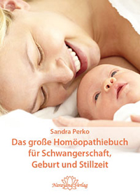 Das große Homöopathiebuch für Schwangerschaft, Geburt und Stillzeit - Sandra Perko