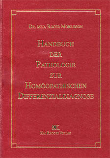 Handbuch der Pathologie zur homöopathischen Differentialdiagnose - Roger Morrison