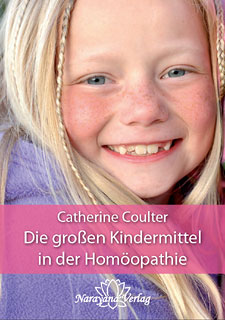 Die großen Kindermittel in der Homöopathie - Catherine R. Coulter
