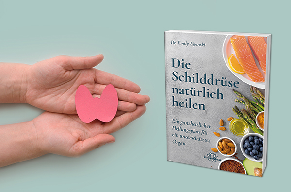 Die Schilddrüse natürlich heilen Dr. Emily Lipinski
