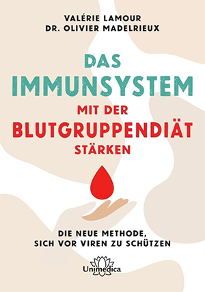 Das Immunsystem mit der Blutgruppendiät stärken Valérie Lamour / Dr. Olivier Madelrieux