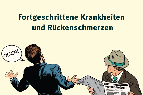 Fortgeschrittene Krankheiten und Rückenschmerzen