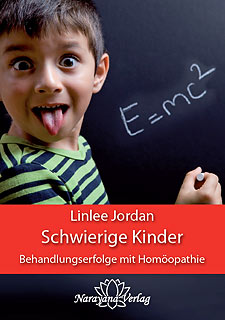 Schwierige Kinder - Behandlungserfolge mit Homöopathie Linlee Jordan